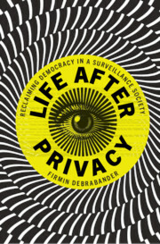 Life After Privacy: Reclaiming Democracy in a Surveillance Society by Firmin Debrabander