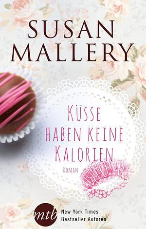 Küsse haben keine Kalorien by Susan Mallery