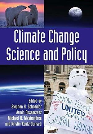 Climate Change Science and Policy by Kristin Kuntz-Duriseti, Armin Rosencranz, Michael D. Mastrandrea, Stephen H. Schneider