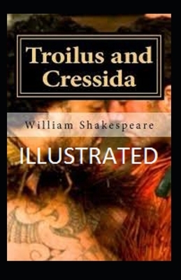 Troilus and Cressida Illustrated by William Shakespeare