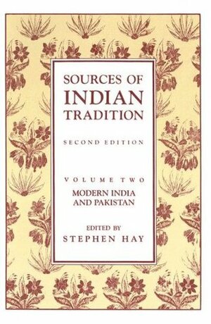 Sources of Indian Tradition, Vol 2: Modern India and Pakistan by William Theodore de Bary, Stephen Hay
