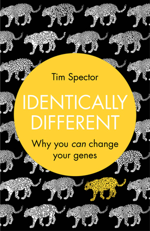 Identically Different: Why You Can Change Your Genes by Tim Spector