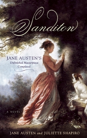 Sanditon: Jane Austen's Unfinished Masterpiece Completed by Juliette Shapiro, Jane Austen