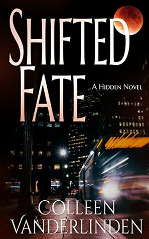 Shifted Fate: A Hidden World Novel by Colleen Vanderlinden