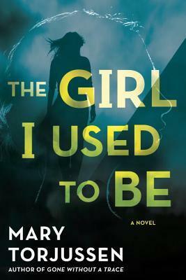 The Girl I Used To Be by Mary Torjussen