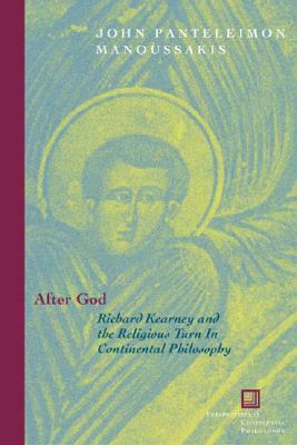 After God: Richard Kearney and the Religious Turn in Continental Philosophy by John Panteleimon Manoussakis