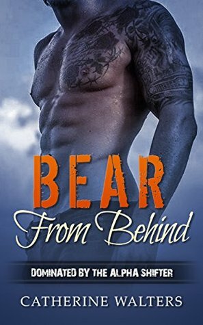 Bear From Behind - Dominated by The Alpha Shifter by Catherine Walters