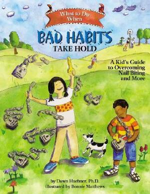 What to Do When Bad Habits Take Hold: A Kid's Guide to Overcoming Nail Biting and More by Dawn Huebner