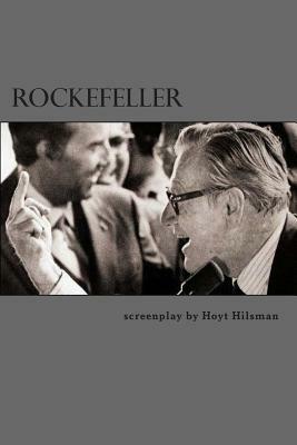 Rockefeller: a screenplay by Hoyt Hilsman by Hoyt Hilsman