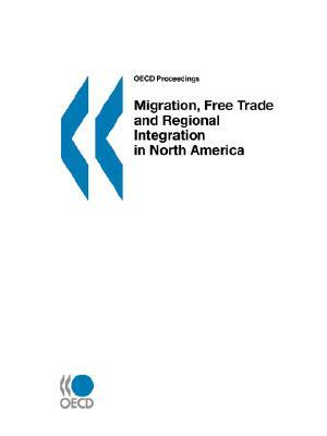 OECD Proceedings Migration, Free Trade and Regional Integration in North America by OECD Publishing, OECD Published by OECD Publishing, Publi Oecd Published by Oecd Publishing