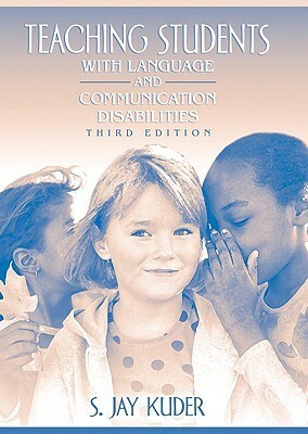 Teaching Students with Language and Communication Disabilities by S. Jay Kuder