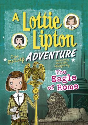 The Eagle of Rome: A Lottie Lipton Adventure by Dan Metcalf