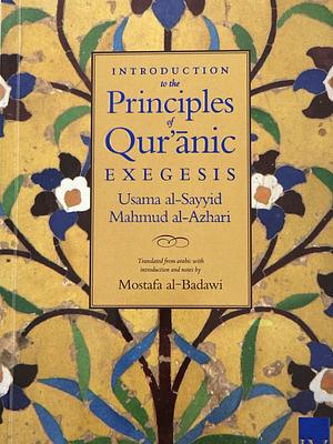 Introduction to the Principles of Quranic Exegesis by Usama Al-Sayyid Mahmud Al-Azhari