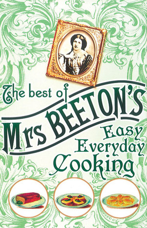 Mrs Beeton's Household Book: An Entertaining Glimpse of Upstairs & Downstairs Life in the Victorian Home by Kay Fairfax, Isabella Beeton