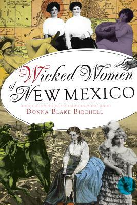 Wicked Women of New Mexico by Donna Blake Birchell