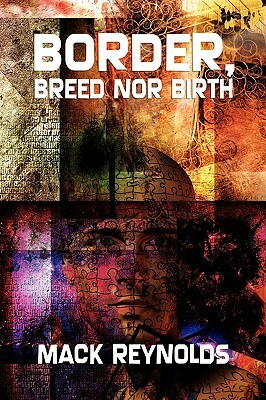 Border, Breed Nor Birth by Mack Reynolds