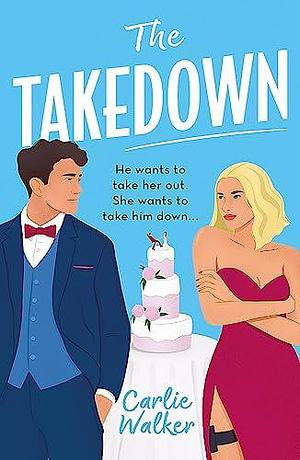 The Takedown: A fun enemies-to-lovers, fake-dating spy romcom by Carlie Walker, Carlie Walker