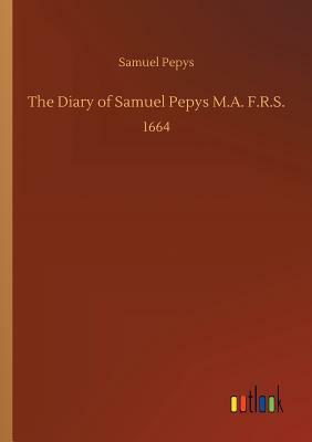 The Diary of Samuel Pepys M.A. F.R.S. by Samuel Pepys