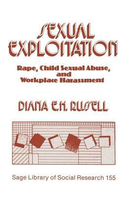 Sexual Exploitation: Rape, Child Sexual Abuse, and Workplace Harassment by Diana E.H. Russell
