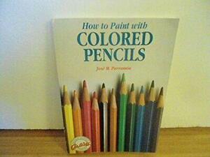 How to Paint with Colored Pencils by José María Parramón