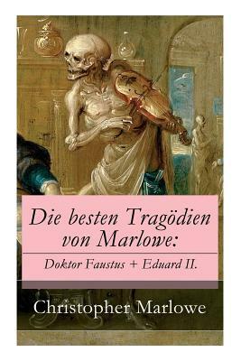 Die besten Tragödien von Marlowe: Doktor Faustus + Eduard II. by Wilhelm Muller, Christopher Marlowe