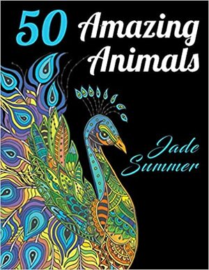 50 Amazing Animals: An Adult Coloring Book with Animal Mandala Designs and Stress Relieving Patterns for Anger Release, Adult Relaxation, and Zen by Jade Summer, Coloring Books