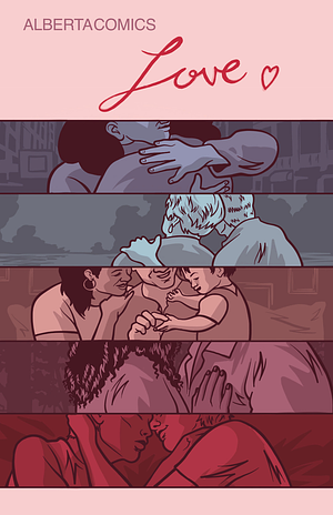 Alberta Comics : Love by Hartley Rose, Alexander Finbow, Shea Proulx, Emily Pomeroy