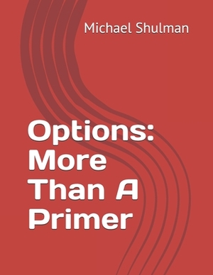 Options: More Than A Primer by Michael Shulman