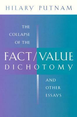 The Collapse of the Fact/Value Dichotomy and Other Essays by Hilary Putnam