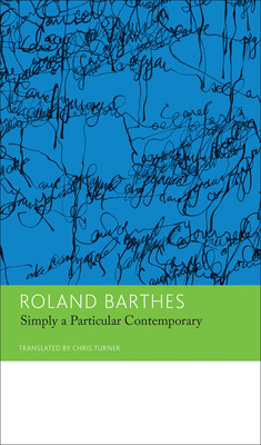 'simply a Particular Contemporary': Interviews, 1970-79: Essays and Interviews, Volume 5 by Roland Barthes