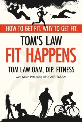 Tom's Law: Fit Happens: Spend Time on Health, Save Money on Illness by Tom Law, Mitch Peterman