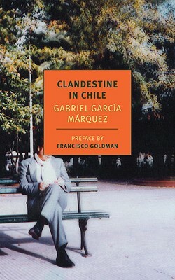 Clandestine in Chile by Gabriel García Márquez