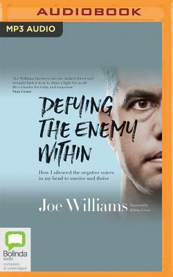 Defying the Enemy Within: How I Silenced the Negative Voices in My Head to Survive and Thrive by Joe Williams