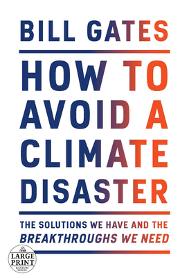 How to Avoid a Climate Disaster: The Solutions We Have and the Breakthroughs We Need by Bill Gates