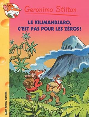 Le Kilimanjaro, c'est pas pour les zéros ! by Geronimo Stilton