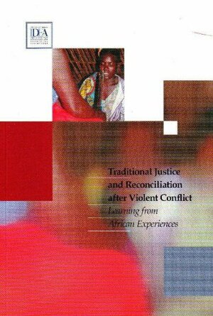 Traditional Justice and Reconciliation after Violent Conflict: Learning from African Experiences by International IDEA