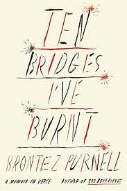 Ten Bridges I've Burnt: A Memoir in Verse by Brontez Purnell