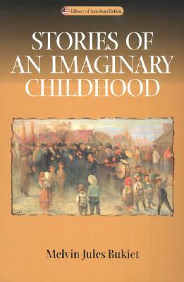 Stories of an Imaginary Childhood by Melvin Jules Bukiet