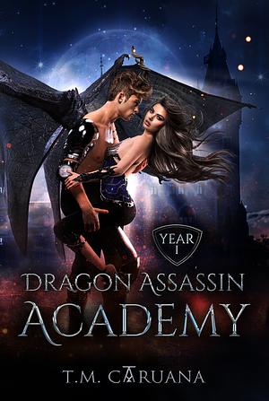 Dragon Assassin Academy - Year 1 by T.M. Caruana, T.M. Caruana