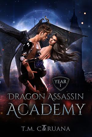 Dragon Assassin Academy - Year 1 by T.M. Caruana, T.M. Caruana