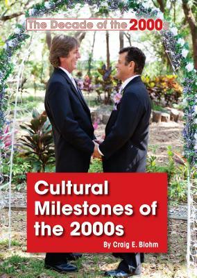 Cultural Milestones of the 2000s by Craig E. Blohm