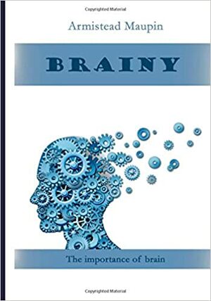 Brainy: The Importance of Brain by Armistead Maupin