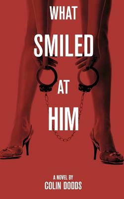 What Smiled at Him by Colin Dodds