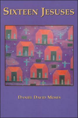 Sixteen Jesuses by Daniel David Moses
