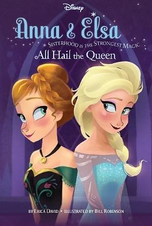 Frozen Anna & Elsa Bk 1 All Hail Queen by Bill Robinson, Erica David