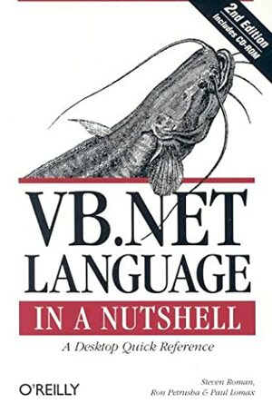 VB.NET Language in a Nutshell by Steven Roman, Paul Lomax, Ron Petrusha, Steven.Roman