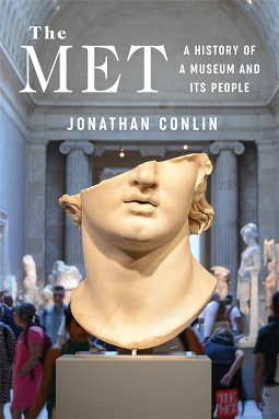 The Met A History of a Museum and Its People by Jonathan Conlin