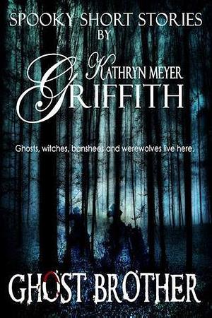 Ghost Brother by Kathryn Meyer Griffith