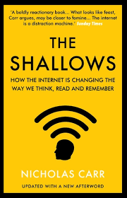 The Shallows: How the Internet Is Changing the Way We Think, Read and Remember by Nicholas Carr