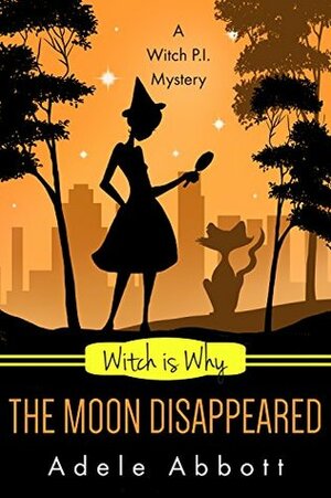 Witch Is Why The Moon Disappeared by Adele Abbott